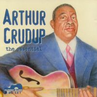 Arthur Crudup, the essential <b> DOUBLE CD</b>