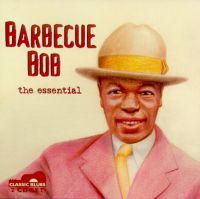 Barbecue Bob, the essential <b> DOUBLE CD</b>
