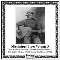 Mississippi Blues Vol. 3 Complete Recordings of Robert Petway, Mississippi Matilda, Sonny Boy Nelson